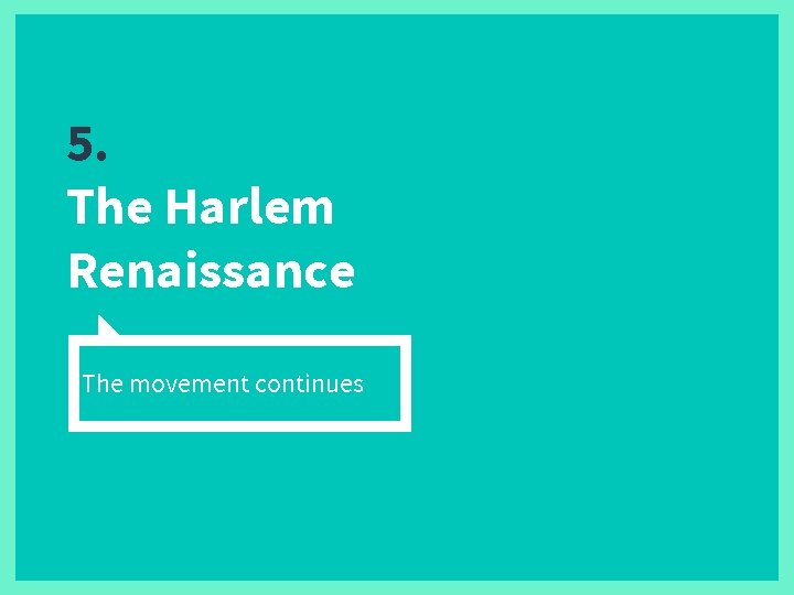 5. The Harlem Renaissance The movement continues 