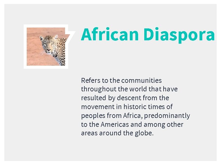 African Diaspora Refers to the communities throughout the world that have resulted by descent