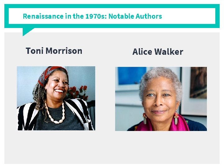 Renaissance in the 1970 s: Notable Authors Toni Morrison Alice Walker 