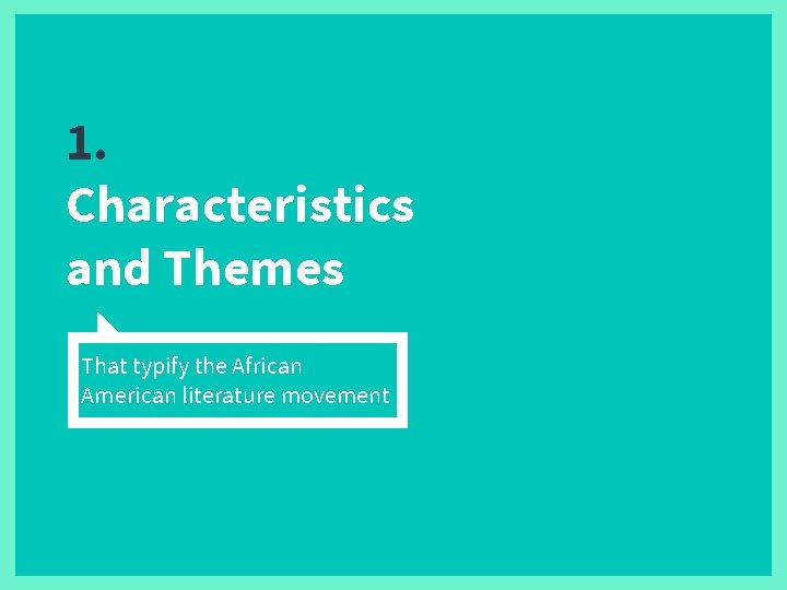 1. Characteristics and Themes That typify the African American literature movement 