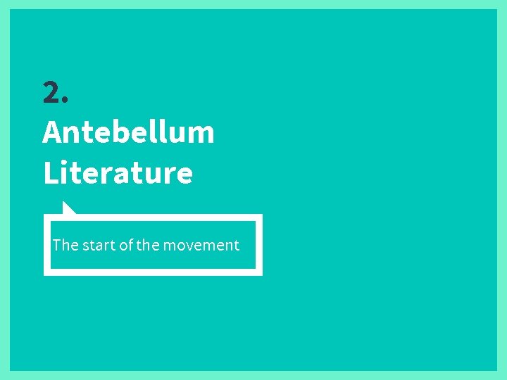 2. Antebellum Literature The start of the movement 