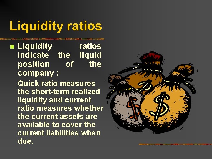 Liquidity ratios n Liquidity ratios indicate the liquid position of the company : Quick