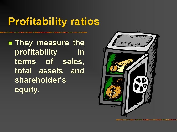 Profitability ratios n They measure the profitability in terms of sales, total assets and