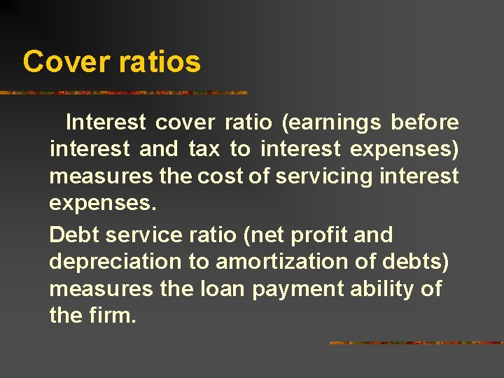 Cover ratios Interest cover ratio (earnings before interest and tax to interest expenses) measures