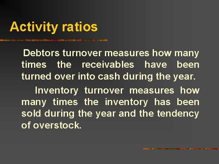 Activity ratios Debtors turnover measures how many times the receivables have been turned over