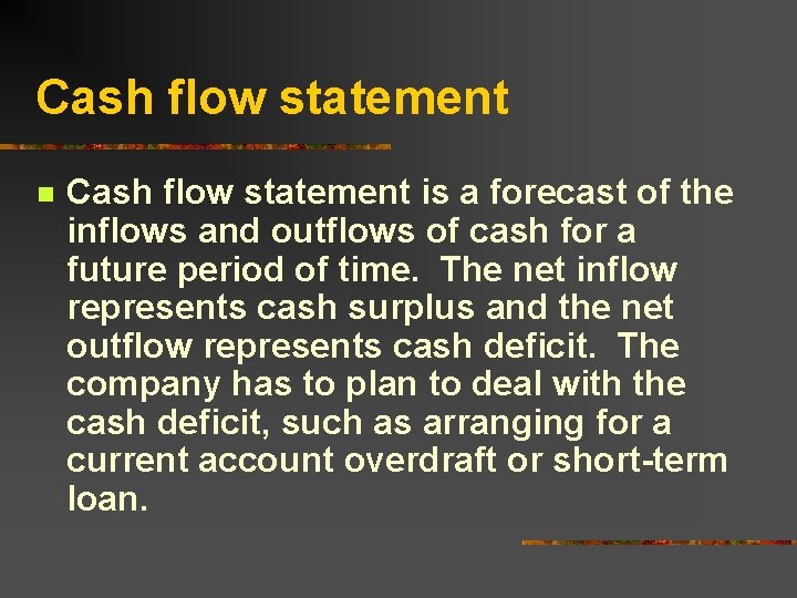 Cash flow statement n Cash flow statement is a forecast of the inflows and