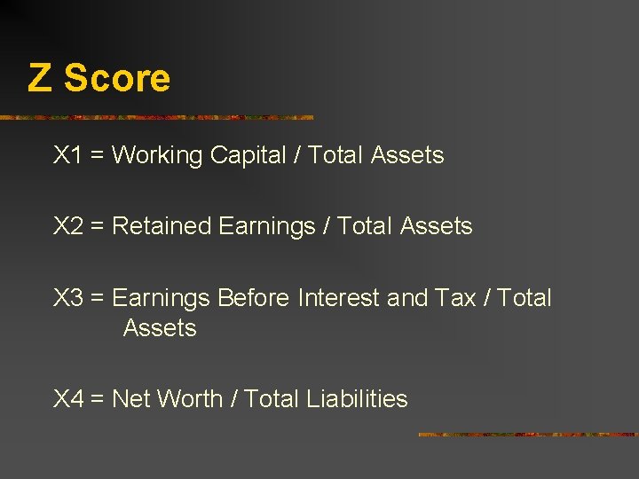 Z Score X 1 = Working Capital / Total Assets X 2 = Retained