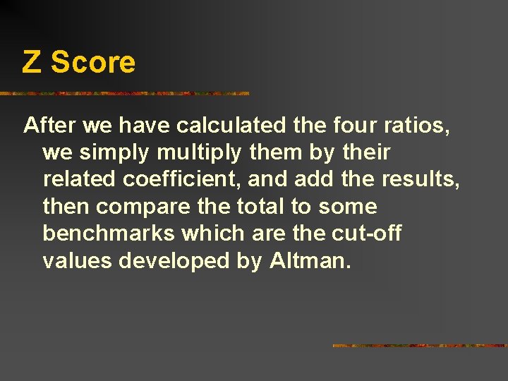 Z Score After we have calculated the four ratios, we simply multiply them by