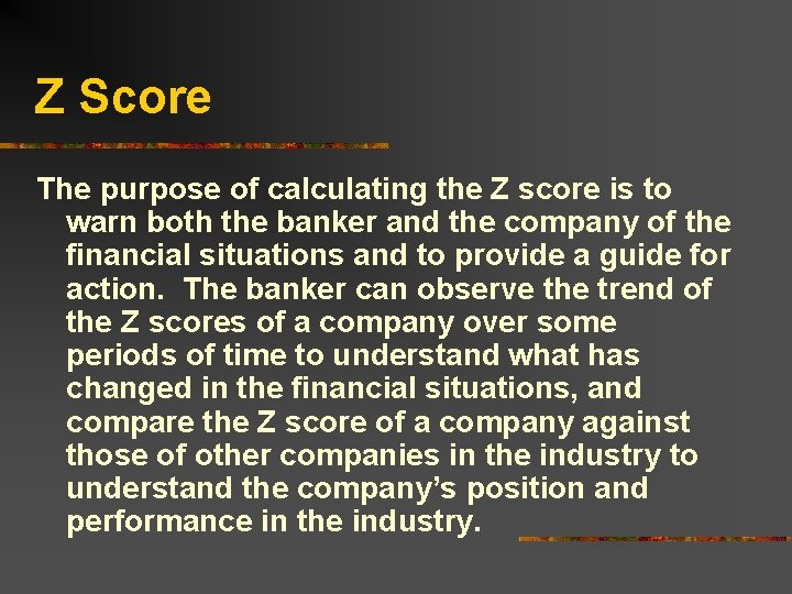 Z Score The purpose of calculating the Z score is to warn both the