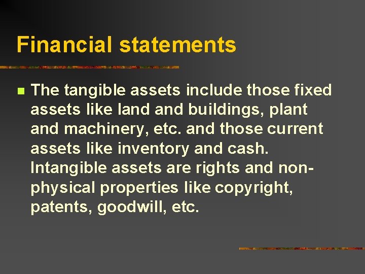 Financial statements n The tangible assets include those fixed assets like land buildings, plant