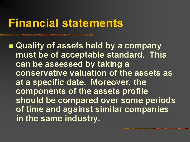 Financial statements n Quality of assets held by a company must be of acceptable