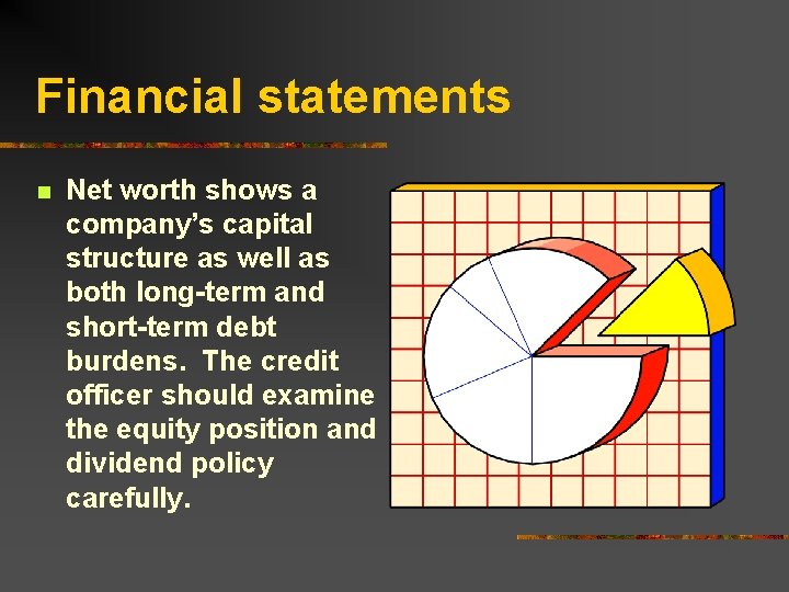 Financial statements n Net worth shows a company’s capital structure as well as both