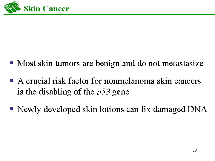 Skin Cancer § Most skin tumors are benign and do not metastasize § A