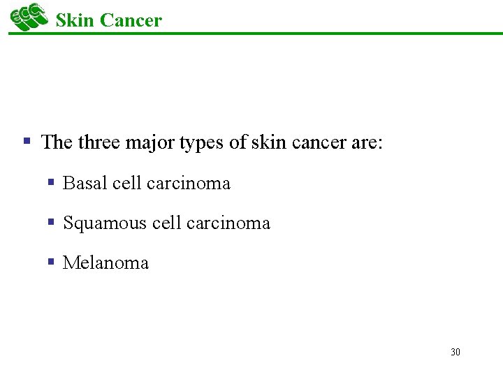 Skin Cancer § The three major types of skin cancer are: § Basal cell