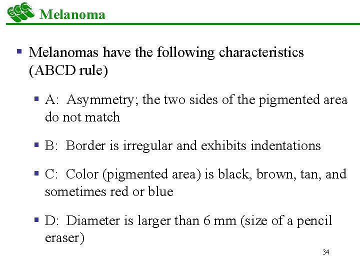Melanoma § Melanomas have the following characteristics (ABCD rule) § A: Asymmetry; the two