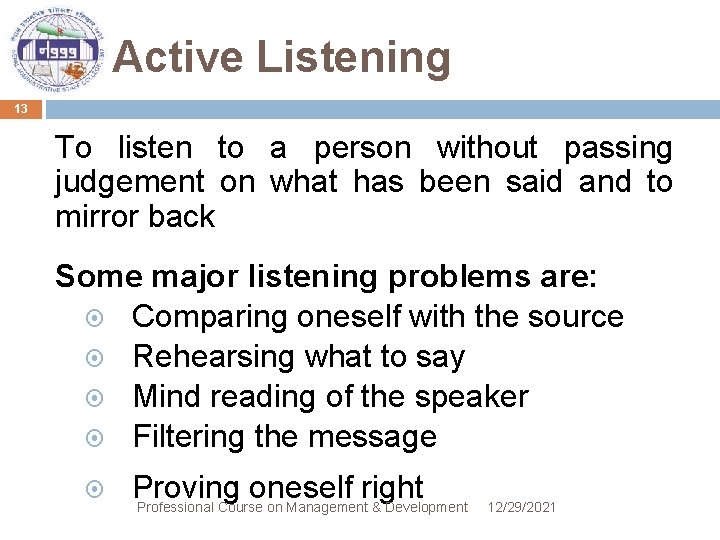 Active Listening 13 To listen to a person without passing judgement on what has
