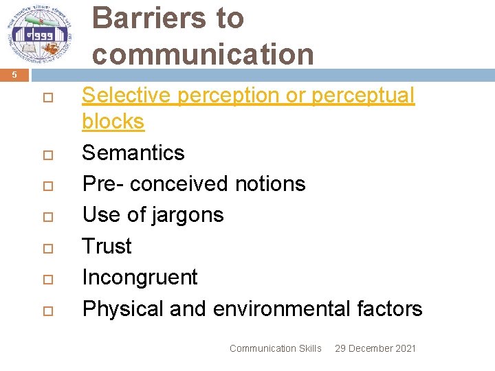 Barriers to communication 5 Selective perception or perceptual blocks Semantics Pre- conceived notions Use