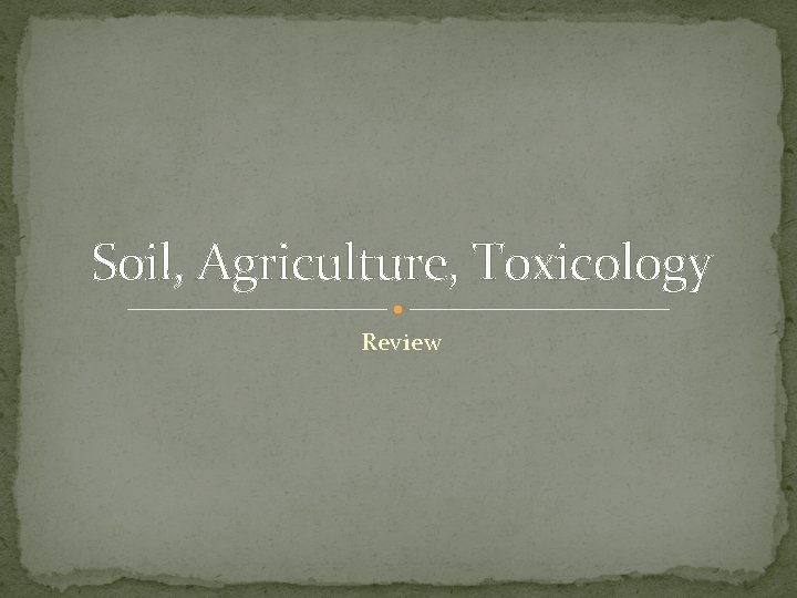 Soil, Agriculture, Toxicology Review 