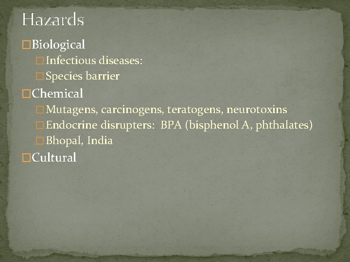 Hazards �Biological � Infectious diseases: � Species barrier �Chemical � Mutagens, carcinogens, teratogens, neurotoxins