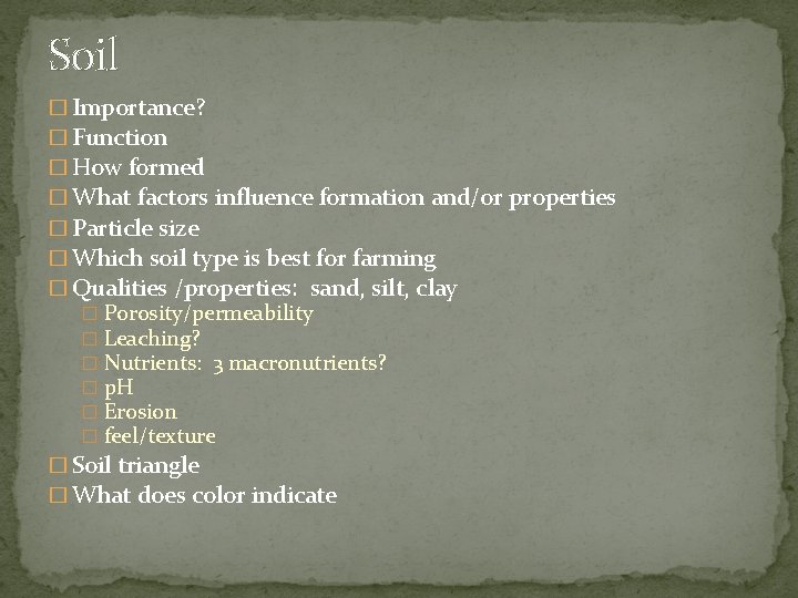 Soil � Importance? � Function � How formed � What factors influence formation and/or