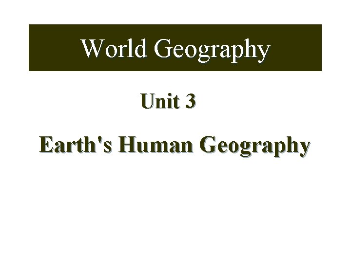 World Geography Unit 3 Earth's Human Geography 