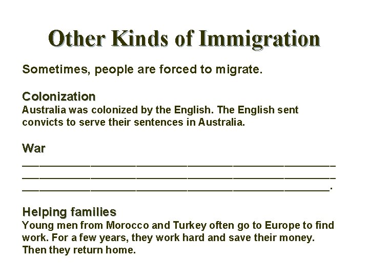 Other Kinds of Immigration Sometimes, people are forced to migrate. Colonization Australia was colonized