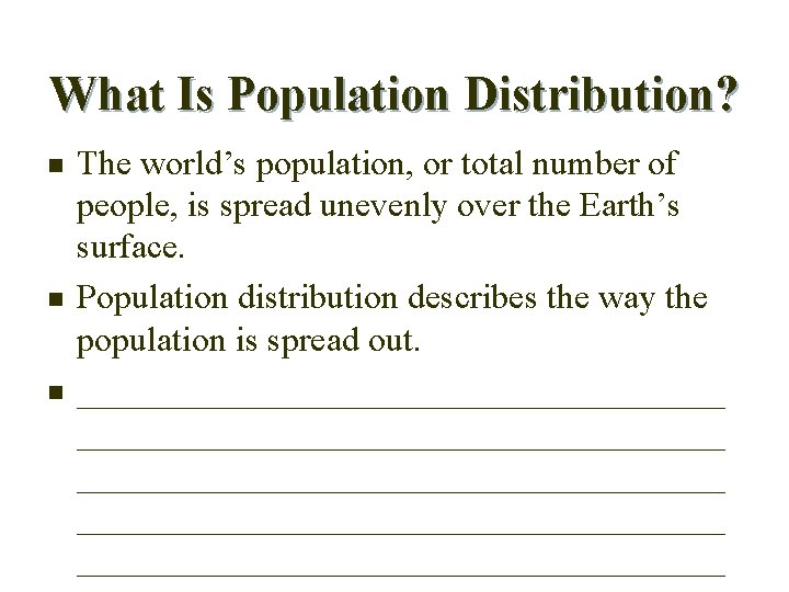 What Is Population Distribution? n n n The world’s population, or total number of