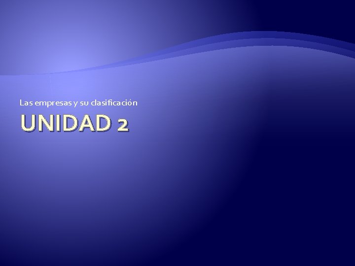 Las empresas y su clasificación UNIDAD 2 