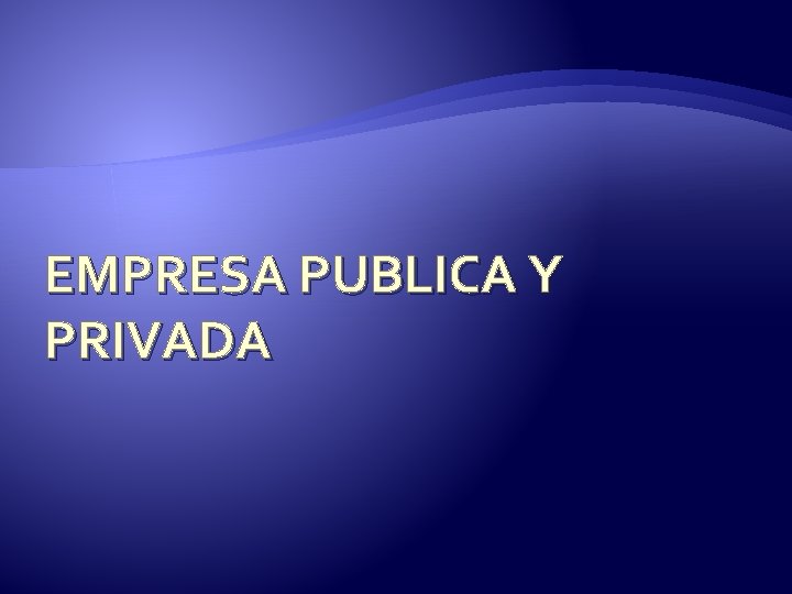 EMPRESA PUBLICA Y PRIVADA 