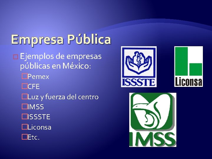 Empresa Pública � Ejemplos de empresas públicas en México: �Pemex �CFE �Luz y fuerza