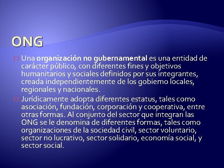 ONG Una organización no gubernamental es una entidad de carácter público, con diferentes fines