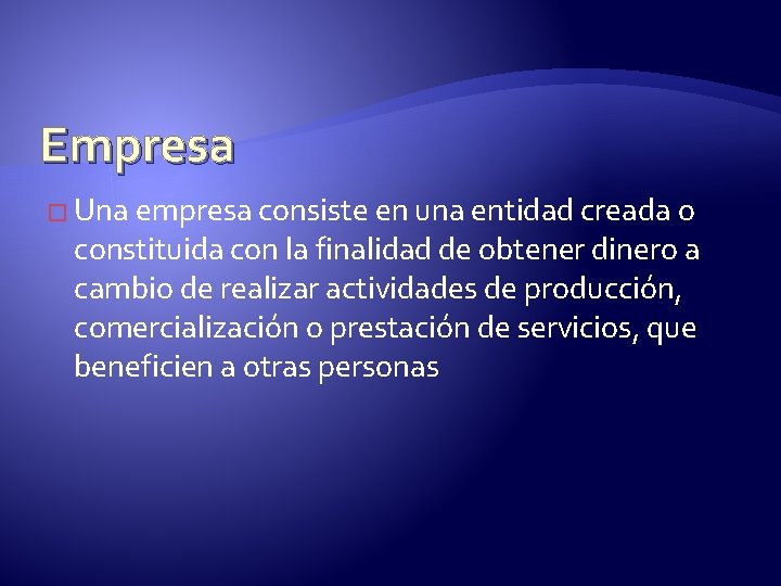 Empresa � Una empresa consiste en una entidad creada o constituida con la finalidad