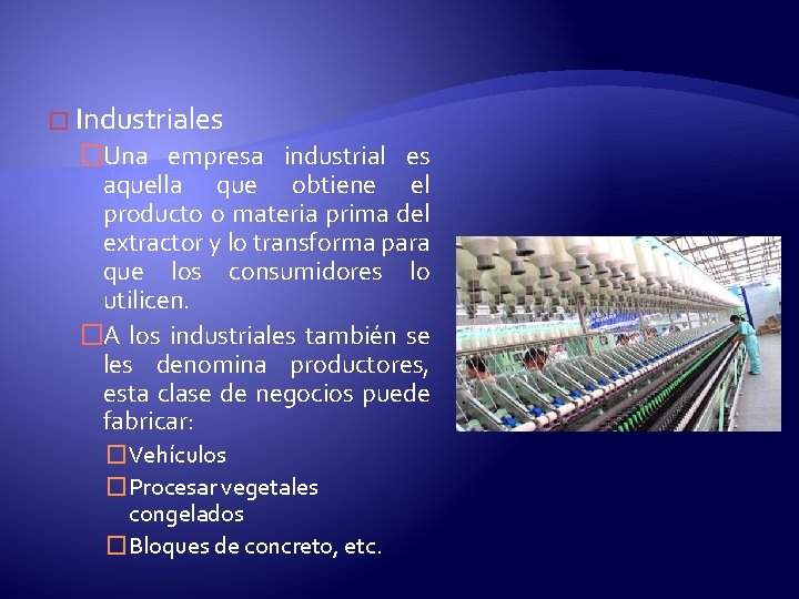 � Industriales �Una empresa industrial es aquella que obtiene el producto o materia prima