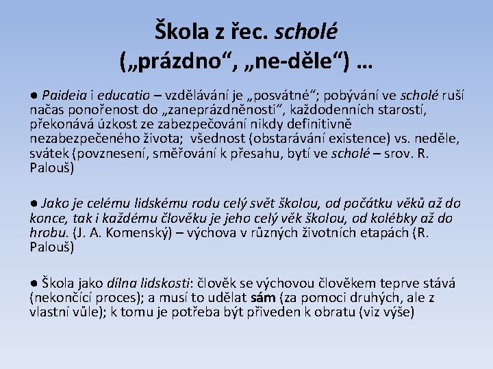 Škola z řec. scholé („prázdno“, „ne-děle“) … ● Paideia i educatio – vzdělávání je