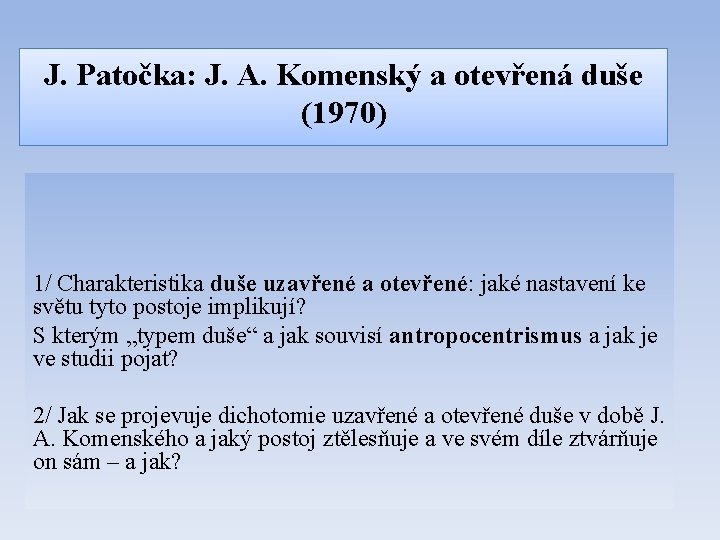 J. Patočka: J. A. Komenský a otevřená duše (1970) Komeniologické studie II, Praha 1998,