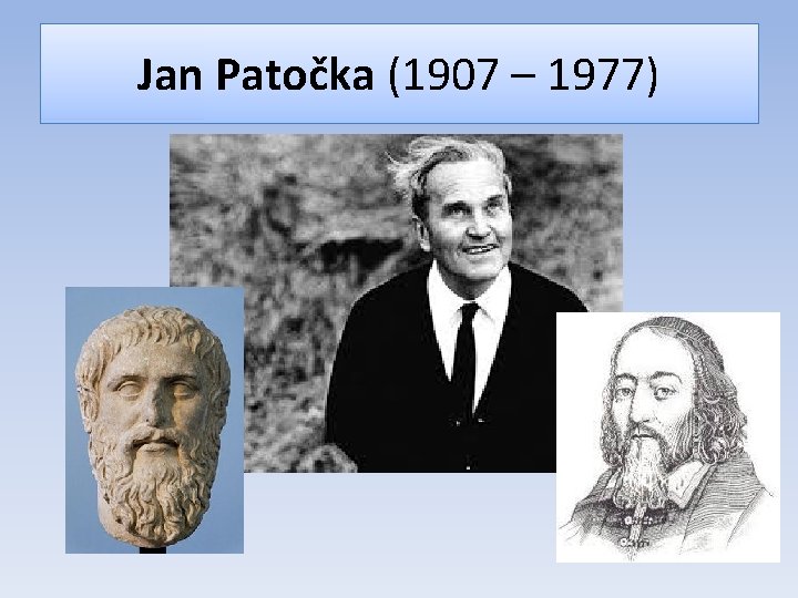 Jan Patočka (1907 – 1977) 