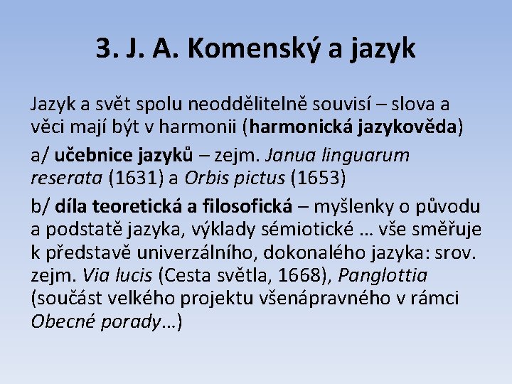 3. J. A. Komenský a jazyk Jazyk a svět spolu neoddělitelně souvisí – slova