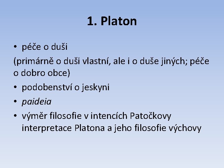 1. Platon • péče o duši (primárně o duši vlastní, ale i o duše