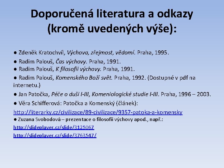 Doporučená literatura a odkazy (kromě uvedených výše): ● Zdeněk Kratochvíl, Výchova, zřejmost, vědomí. Praha,