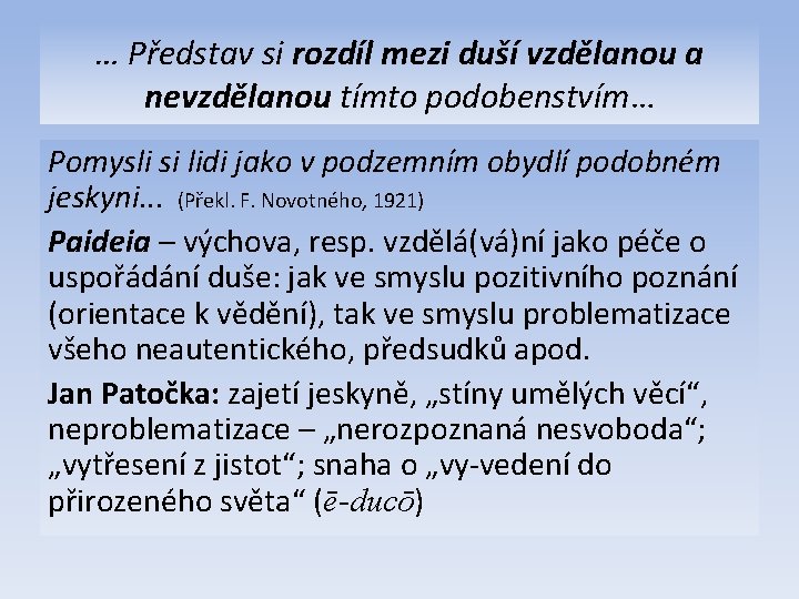 … Představ si rozdíl mezi duší vzdělanou a nevzdělanou tímto podobenstvím… Pomysli si lidi