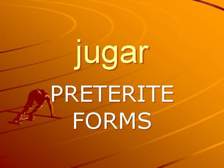 jugar PRETERITE FORMS 