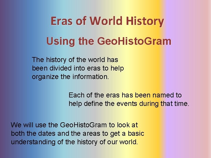 Eras of World History Using the Geo. Histo. Gram The history of the world