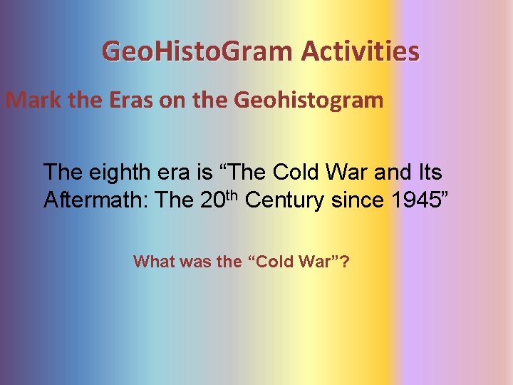 Geo. Histo. Gram Activities Mark the Eras on the Geohistogram The eighth era is