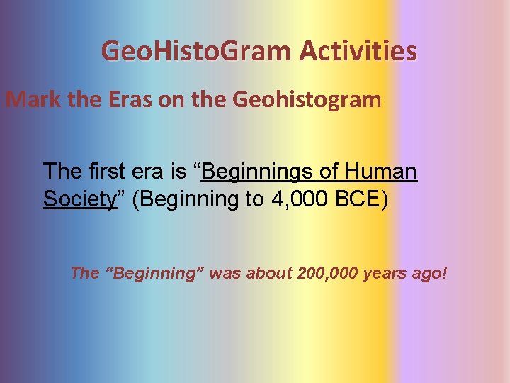 Geo. Histo. Gram Activities Mark the Eras on the Geohistogram The first era is