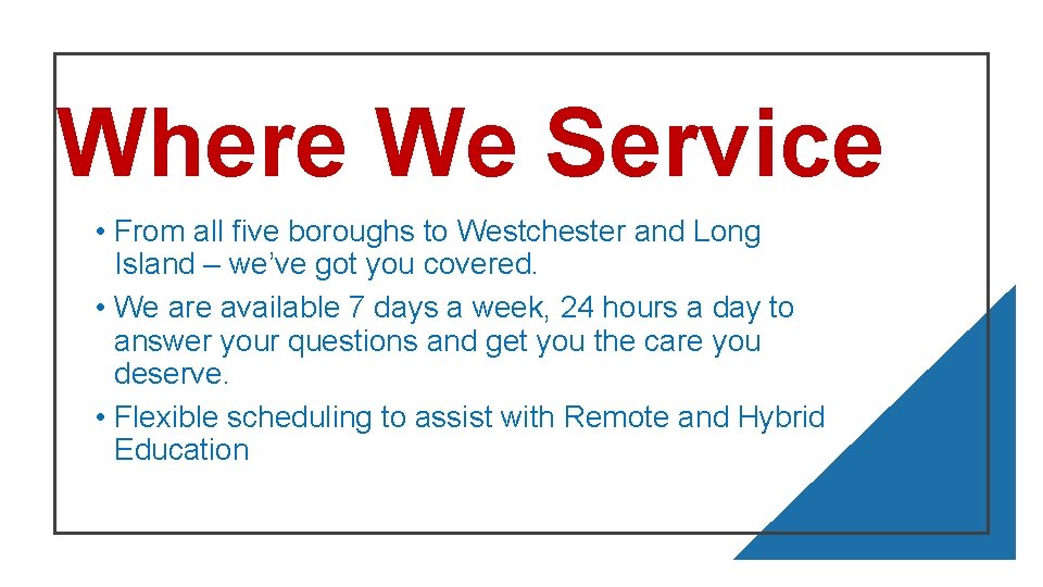 Where We Service • From all five boroughs to Westchester and Long Island –