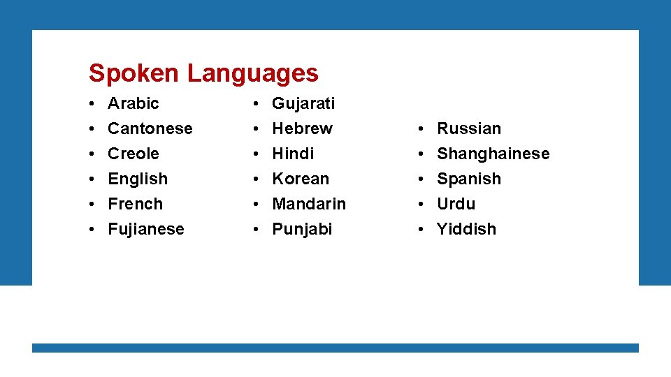 Spoken Languages • • • Arabic Cantonese Creole English French Fujianese • • •