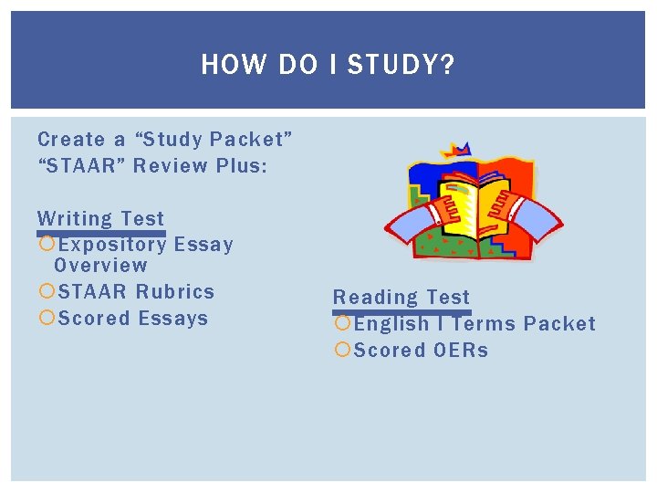 HOW DO I STUDY? Create a “Study Packet” “STAAR” Review Plus: Writing Test Expository