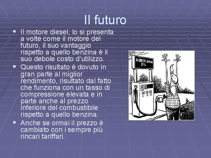 Il futuro § Il motore diesel, lo si presenta a volte come il motore