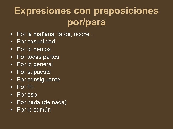 Expresiones con preposiciones por/para • • • Por la mañana, tarde, noche… Por casualidad