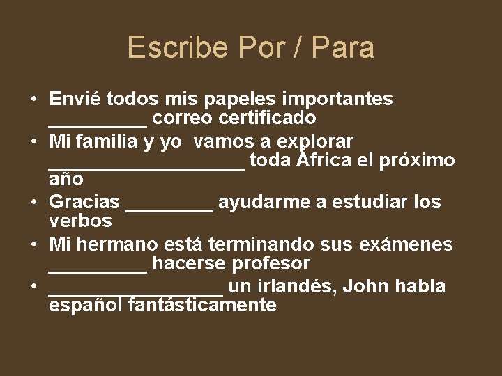 Escribe Por / Para • Envié todos mis papeles importantes _____ correo certificado •